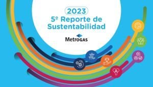 MetroGAS presentó su 5° Reporte de Sustentabilidad con avances en el desarrollo sostenible, inversión tecnológica y la modernización de infraestructura