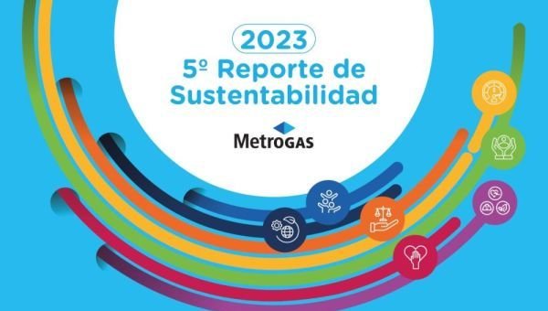 MetroGAS presentó su 5° Reporte de Sustentabilidad con avances en el desarrollo sostenible, inversión tecnológica y la modernización de infraestructura